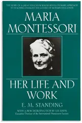 Maria Montessori: Her Life And Work